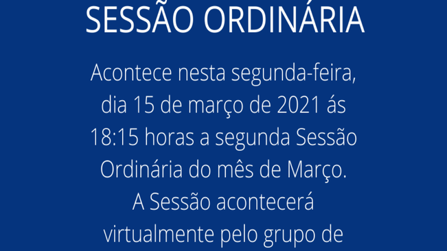 SESSÃO ORDINARIA SERÁ REALIZADA NO MODO VIRTUAL!!