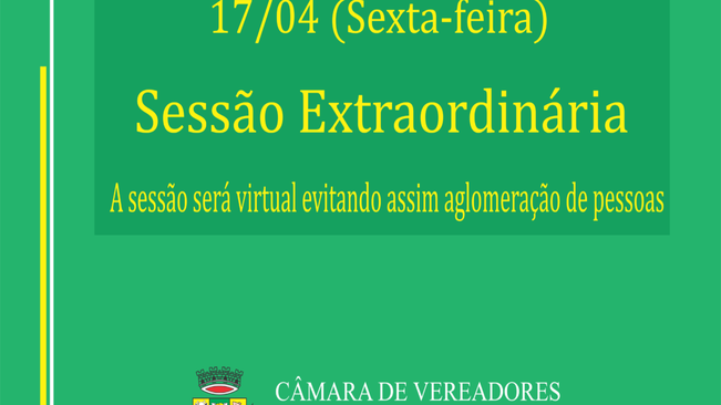 CÂMARA REALIZARÁ SESSÃO EXTRAORDINÁRIA VIRTUAL NO DIA 17 DE ABRIL