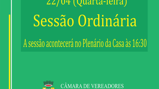PRÓXIMA SESSÃO ORDINÁRIA ACONTECERÁ NA QUARTA-FEIRA DIA 22 DE ABRIL