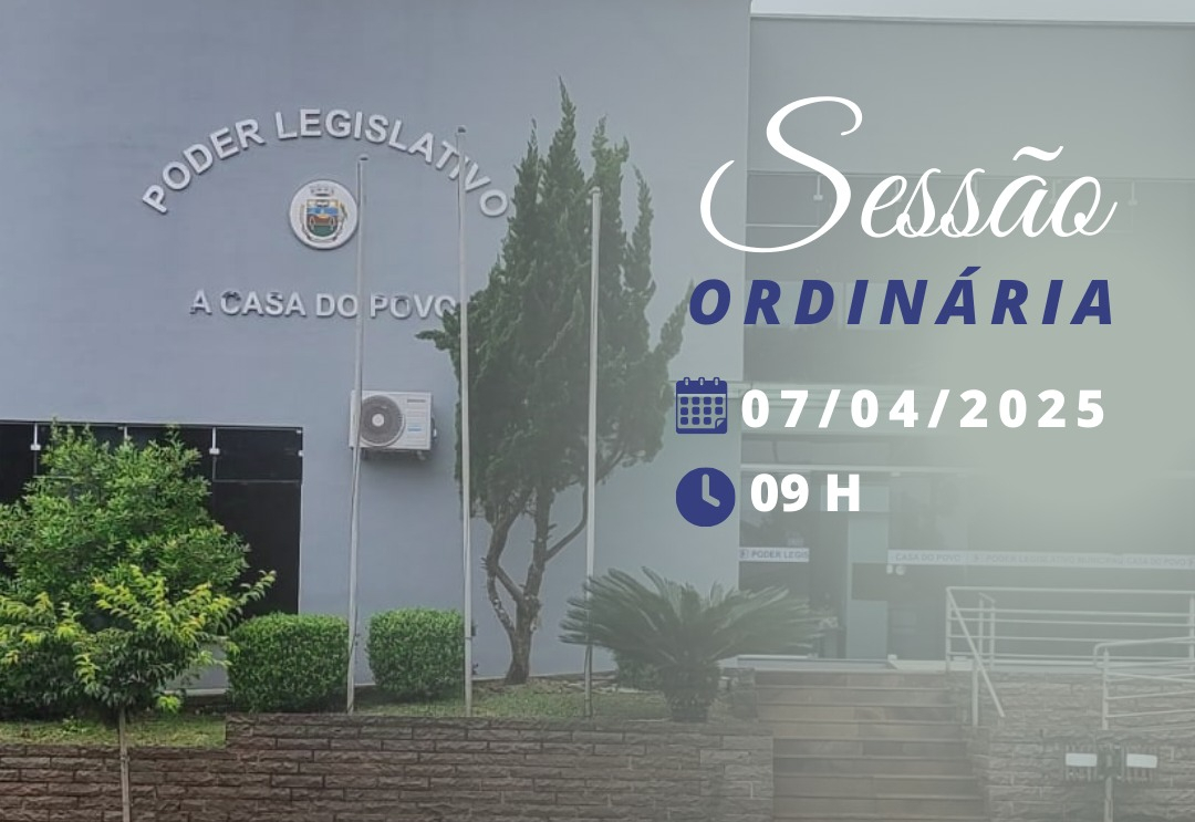 Ordem do Dia – Sessão Ordinária | 07 de abril de 2025, às 9h